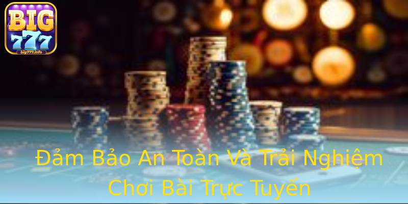 Đảm Bảo An Toàn Và Trải Nghiệm Chơi Bài Trực Tuyến Đảm Bảo An Toàn Và Trải Nghiệm Chơi Bài Trực Tuyến