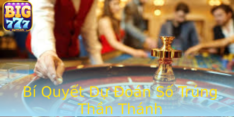 Bí Quyết Dự Đoán Số Trúng Thần Thánh Bí Quyết Dự Đoán Số Trúng Thần Thánh