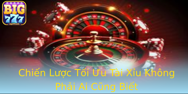 Chiến Lược Tối Ưu Tài Xỉu Không Phải Ai Cũng Biết Chiến Lược Tối Ưu Tài Xỉu Không Phải Ai Cũng Biết