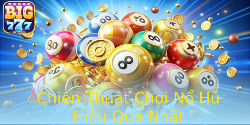 Chiến Thuật Chơi Nổ Hũ Hiệu Quả Nhất Chiến Thuật Chơi Nổ Hũ Hiệu Quả Nhất