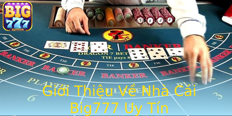 Giới Thiệu Về Nhà Cái Big777 Uy Tín Giới Thiệu Về Nhà Cái Big777 Uy Tín