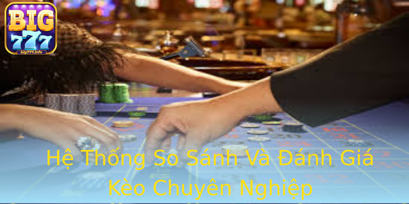 Hệ Thống So Sánh Và Đánh Giá Kèo Chuyên Nghiệp Hệ Thống So Sánh Và Đánh Giá Kèo Chuyên Nghiệp