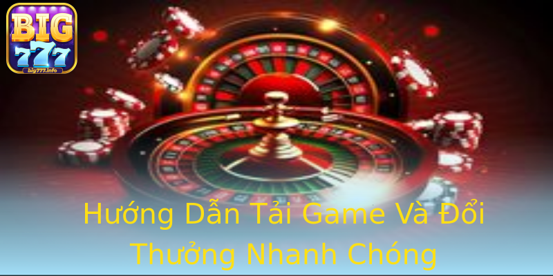 Hướng Dẫn Tải Game Và Đổi Thưởng Nhanh Chóng Hướng Dẫn Tải Game Và Đổi Thưởng Nhanh Chóng