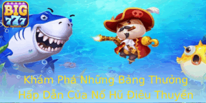 Kham Pha Nhung Bang Thuong Hap Dan Cua No Hu Ieu Thuyen Tren Big777