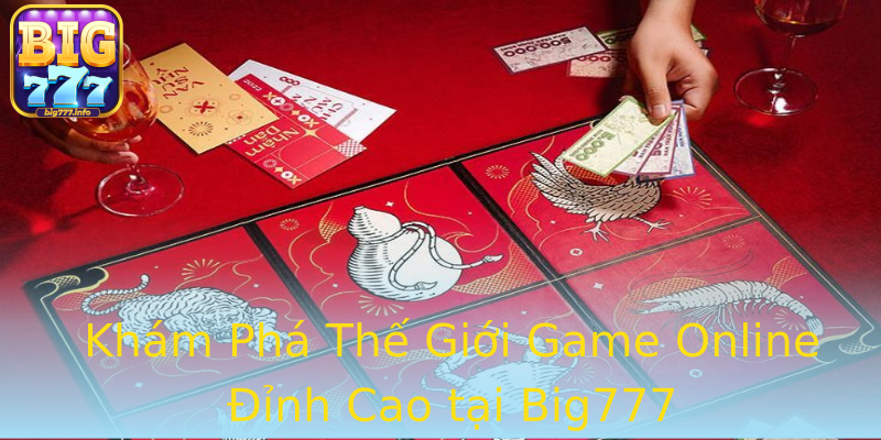 Khám Phá Thế Giới Game Online Đỉnh Cao tại Big777 Khám Phá Thế Giới Game Online Đỉnh Cao tại Big777