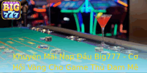 Khuyen Mai Nap Au Big777 Co Hoi Vang Cho Game Thu Am Me Casino