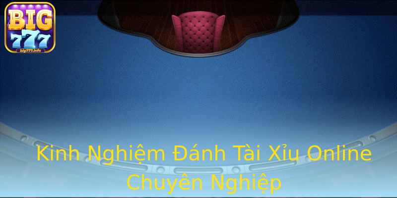 Kinh Nghiệm Đánh Tài Xỉu Online Chuyên Nghiệp Kinh Nghiệm Đánh Tài Xỉu Online Chuyên Nghiệp