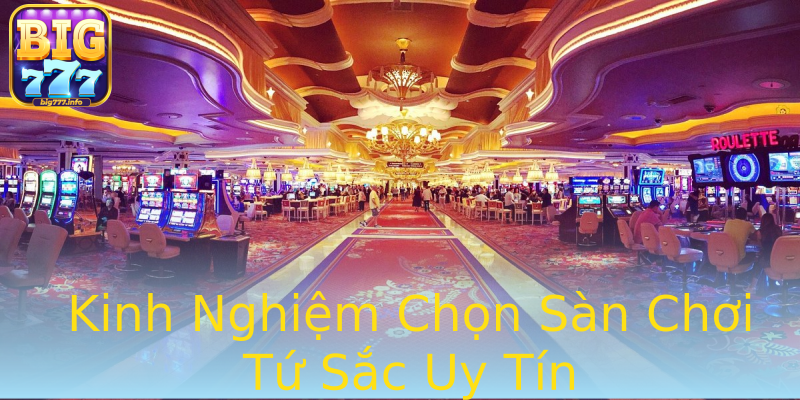 Kinh Nghiệm Chọn Sàn Chơi Tứ Sắc Uy Tín Kinh Nghiệm Chọn Sàn Chơi Tứ Sắc Uy Tín