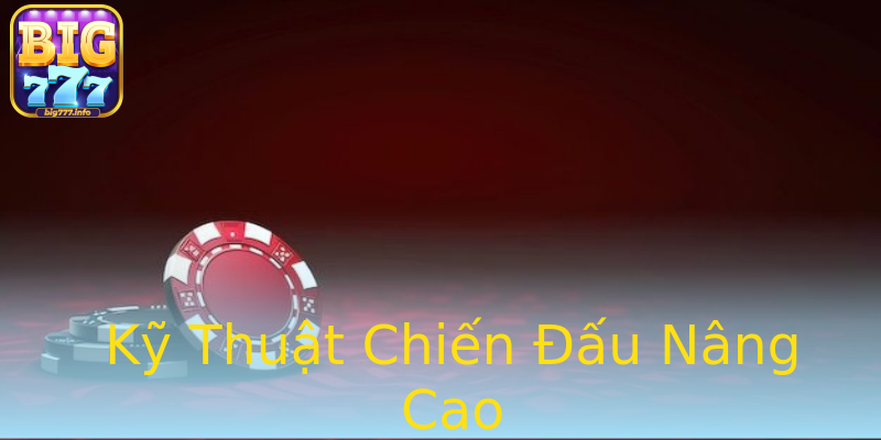 Kỹ Thuật Chiến Đấu Nâng Cao Kỹ Thuật Chiến Đấu Nâng Cao