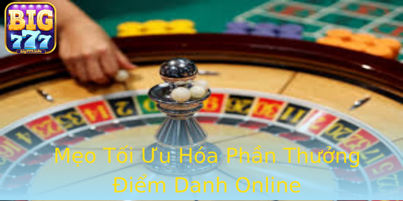 Mẹo Tối Ưu Hóa Phần Thưởng Điểm Danh Online Mẹo Tối Ưu Hóa Phần Thưởng Điểm Danh Online