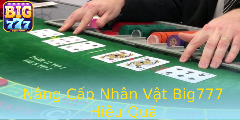 Nâng Cấp Nhân Vật Big777 Hiệu Quả Nâng Cấp Nhân Vật Big777 Hiệu Quả