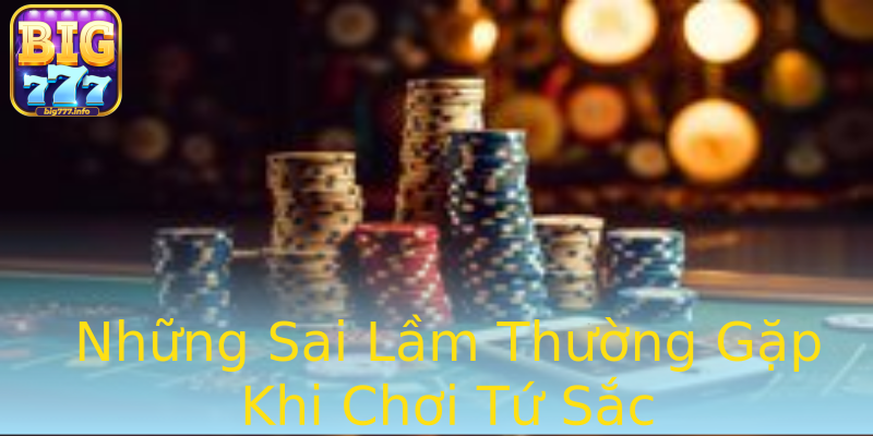 Những Sai Lầm Thường Gặp Khi Chơi Tứ Sắc Những Sai Lầm Thường Gặp Khi Chơi Tứ Sắc