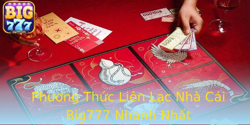 Phương Thức Liên Lạc Nhà Cái Big777 Nhanh Nhất Phương Thức Liên Lạc Nhà Cái Big777 Nhanh Nhất