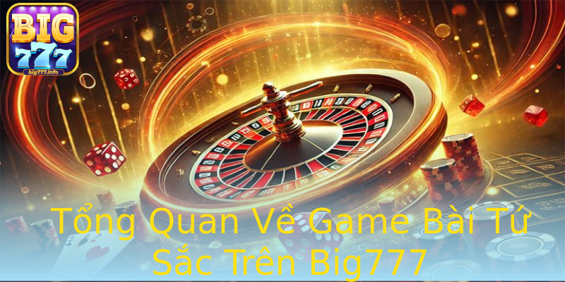 Tổng Quan Về Game Bài Tứ Sắc Trên Big777 Tổng Quan Về Game Bài Tứ Sắc Trên Big777