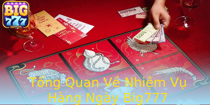 Tổng Quan Về Nhiệm Vụ Hàng Ngày Big777 Tổng Quan Về Nhiệm Vụ Hàng Ngày Big777
