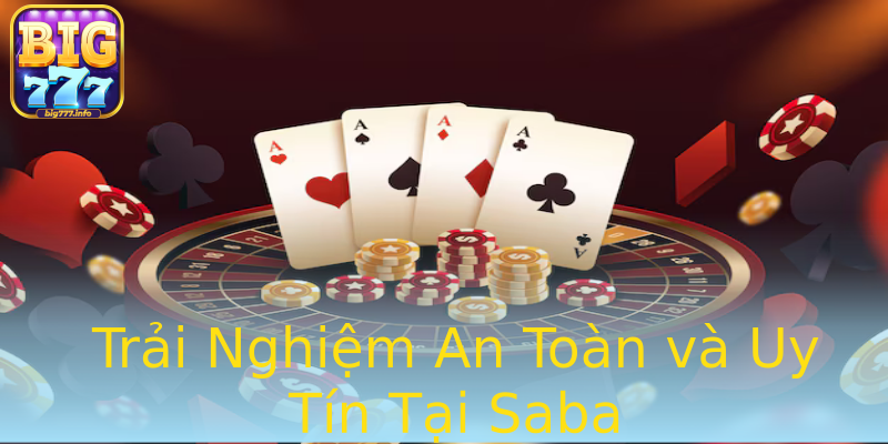 Trải Nghiệm An Toàn và Uy Tín Tại Saba Trải Nghiệm An Toàn và Uy Tín Tại Saba
