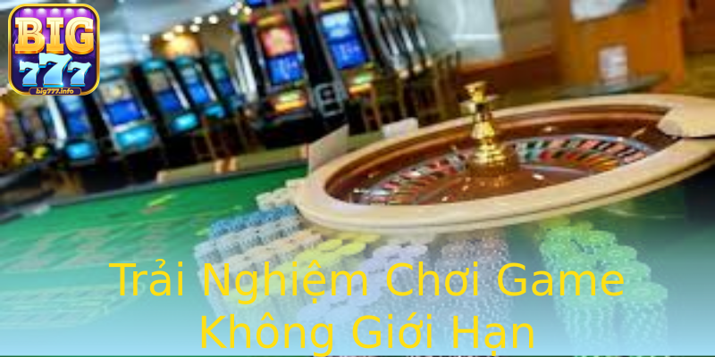 Trải Nghiệm Chơi Game Không Giới Hạn Trải Nghiệm Chơi Game Không Giới Hạn