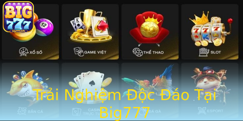 Trải Nghiệm Độc Đáo Tại Big777 Trải Nghiệm Độc Đáo Tại Big777