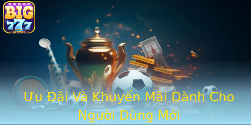 Ưu Đãi Và Khuyến Mãi Dành Cho Người Dùng Mới Ưu Đãi Và Khuyến Mãi Dành Cho Người Dùng Mới