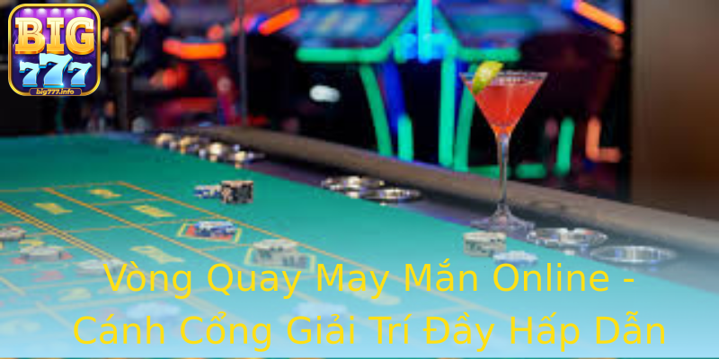 Vòng Quay May Mắn Online - Cánh Cổng Giải Trí Đầy Hấp Dẫn Vòng Quay May Mắn Online - Cánh Cổng Giải Trí Đầy Hấp Dẫn